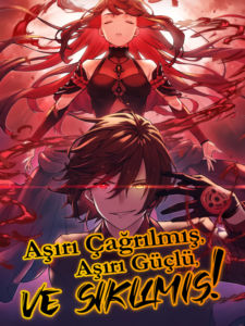 Aşırı Çağrılmış, Aşırı Güçlü ve Sıkılmış!